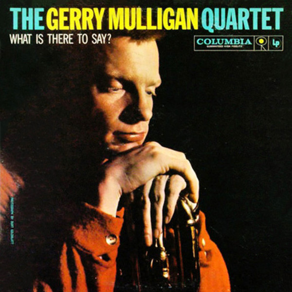 GERRY MULLIGAN QUARTET - WHAT IS THERE TO SAY ?